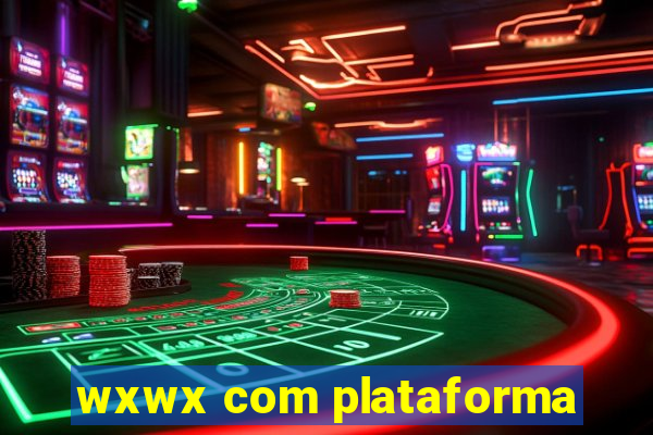 wxwx com plataforma